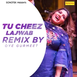 Tu Cheez Lajwab (Remix By Oye Gurmeet)